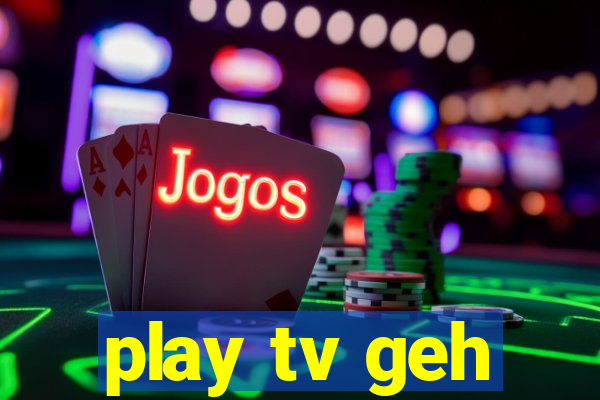 play tv geh